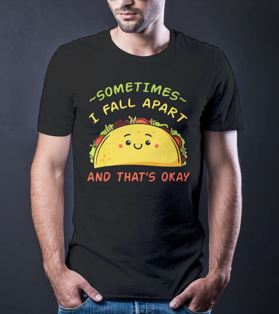Sometimes I Fall Apart And That's Okay Taco Mexica T-Shirt