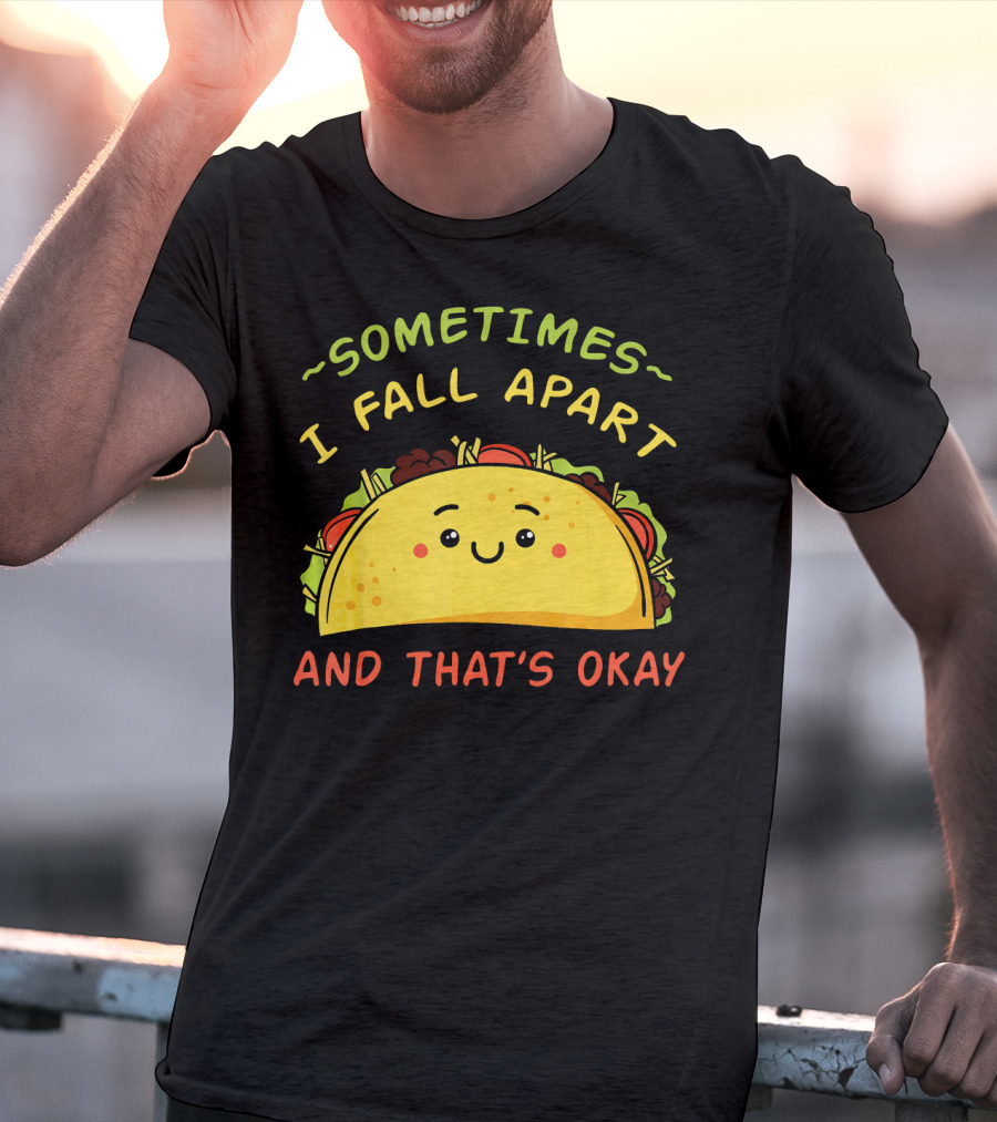 Sometimes I Fall Apart And That's Okay Taco Mexica T-Shirt