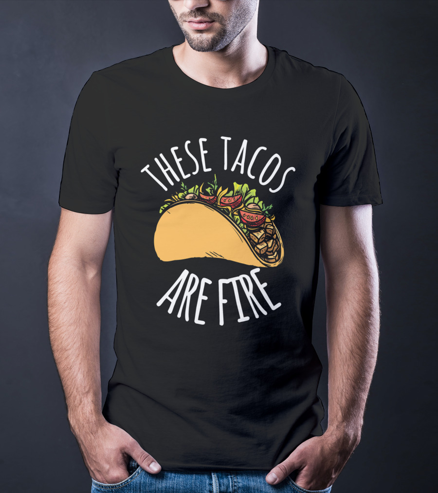THESE TACOS ARE FIRE Cinco De Mayo Celebration Taco T-Shirt