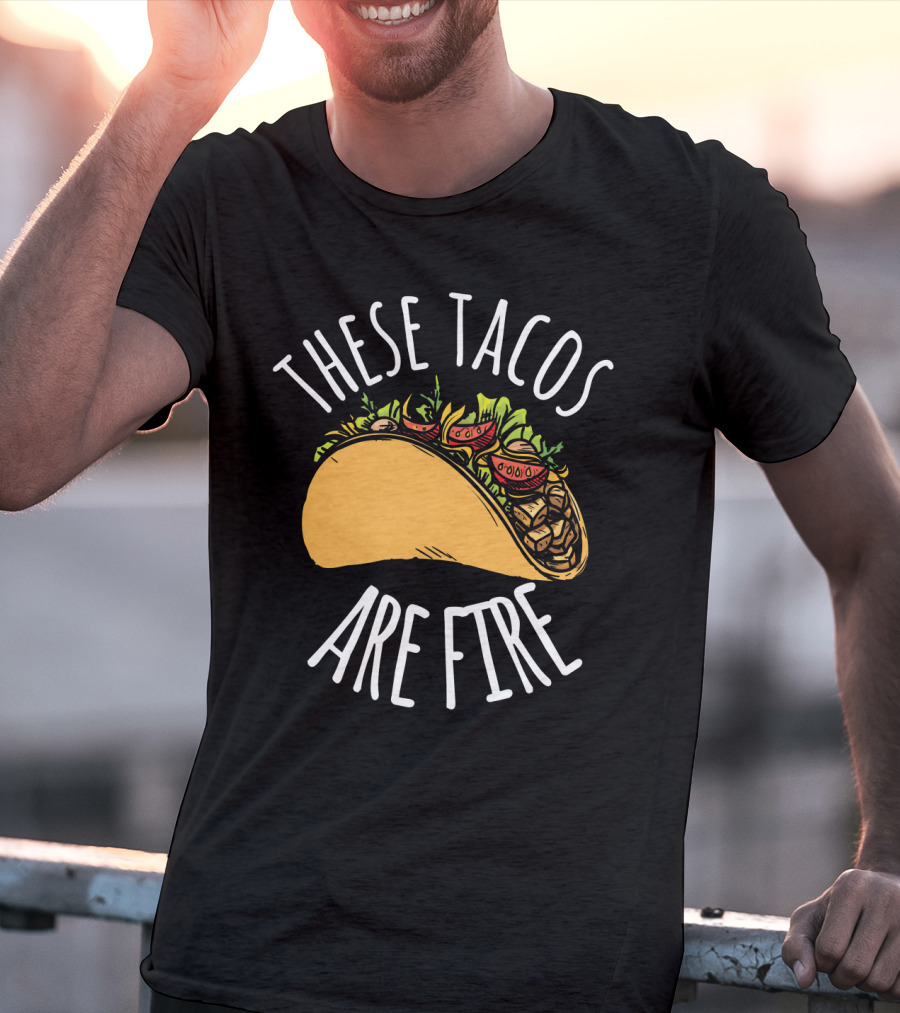 THESE TACOS ARE FIRE Cinco De Mayo Celebration Taco T-Shirt