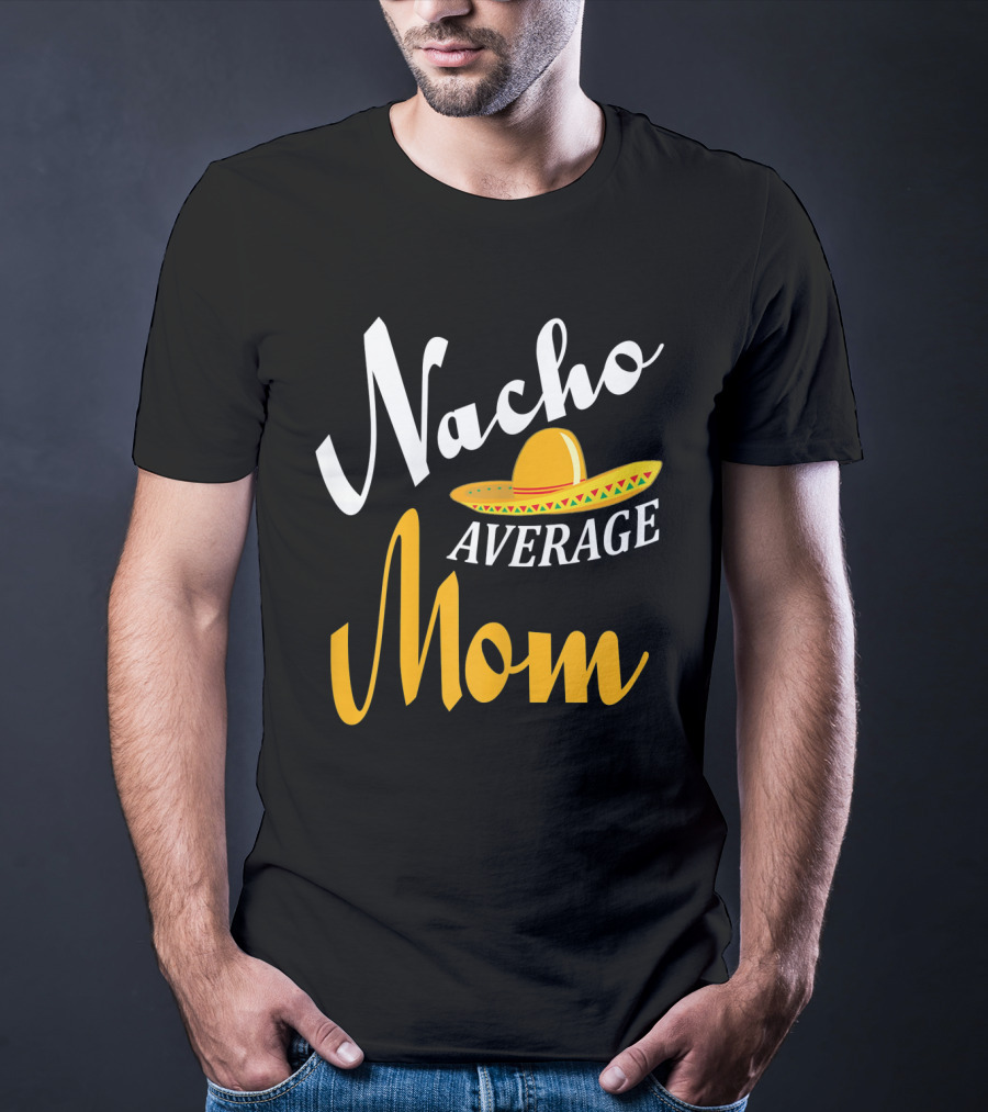 Nacho Average Mom Sombrero Cinco T-Shirt