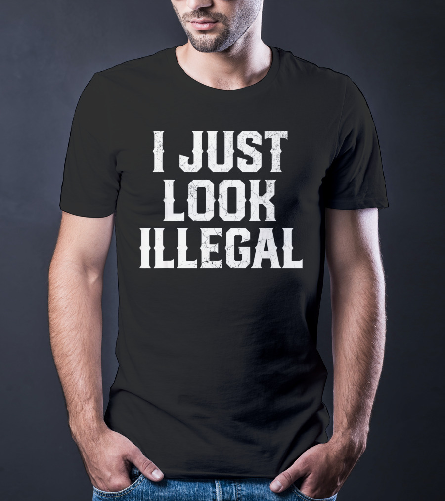 I JUST LOOK ILLEGAL Cinco De Mayo T-Shirt