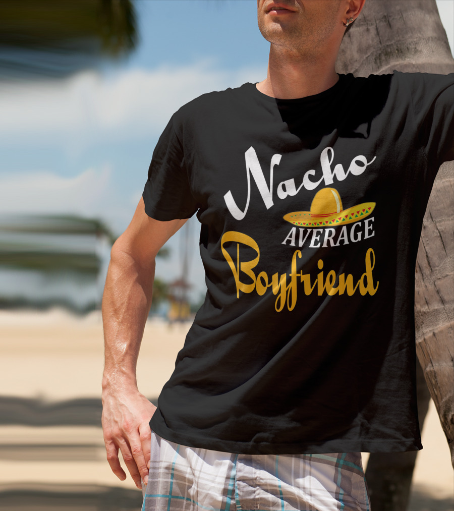 Nacho Average Boyfriend Sombrero Cinco De Mayo T-Shirt