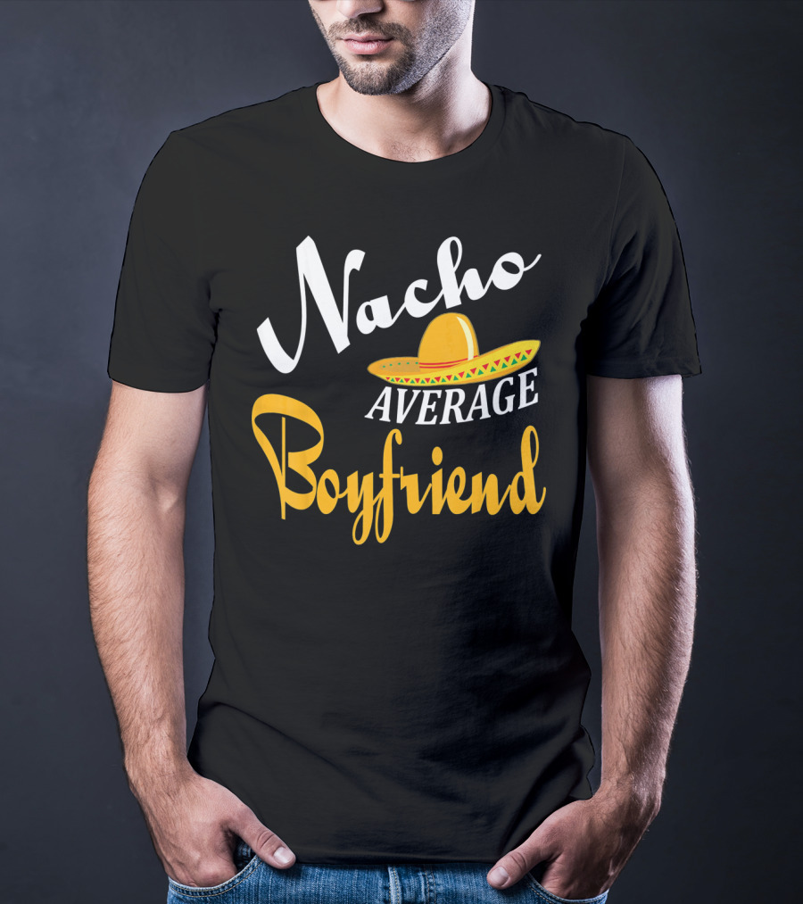 Nacho Average Boyfriend Sombrero Cinco De Mayo T-Shirt