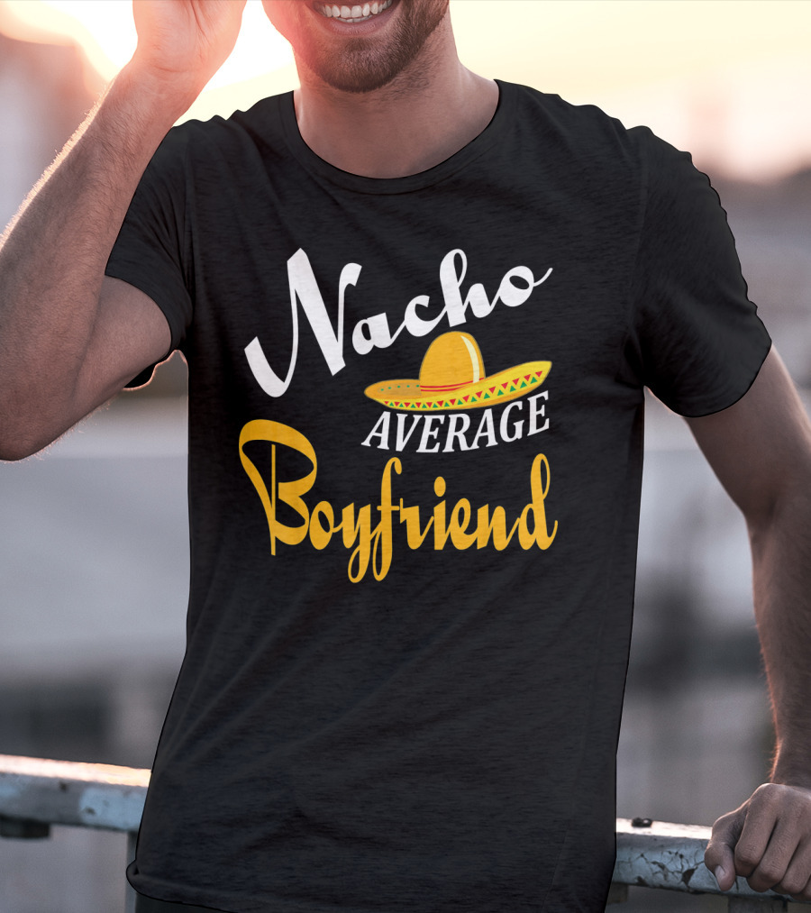 Nacho Average Boyfriend Sombrero Cinco De Mayo T-Shirt