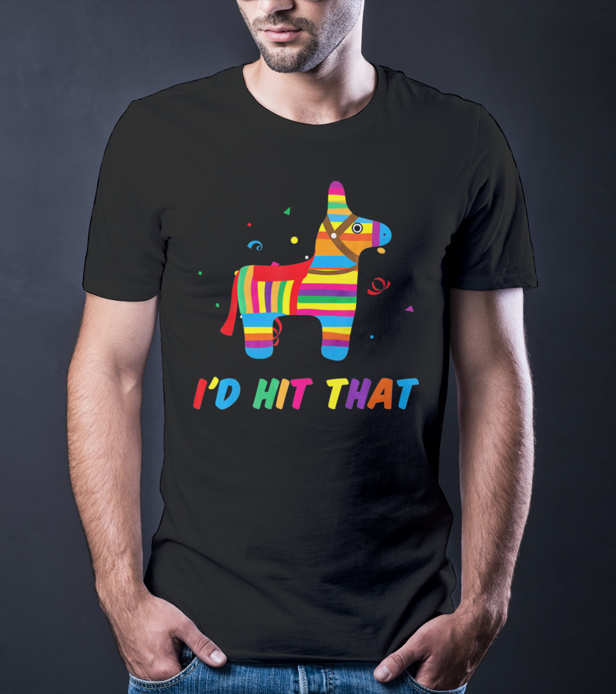 I'D Hit That Colorful Pinata T-Shirt