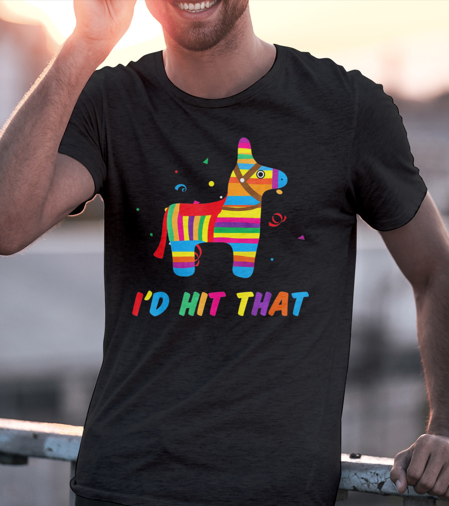 I'D Hit That Colorful Pinata T-Shirt