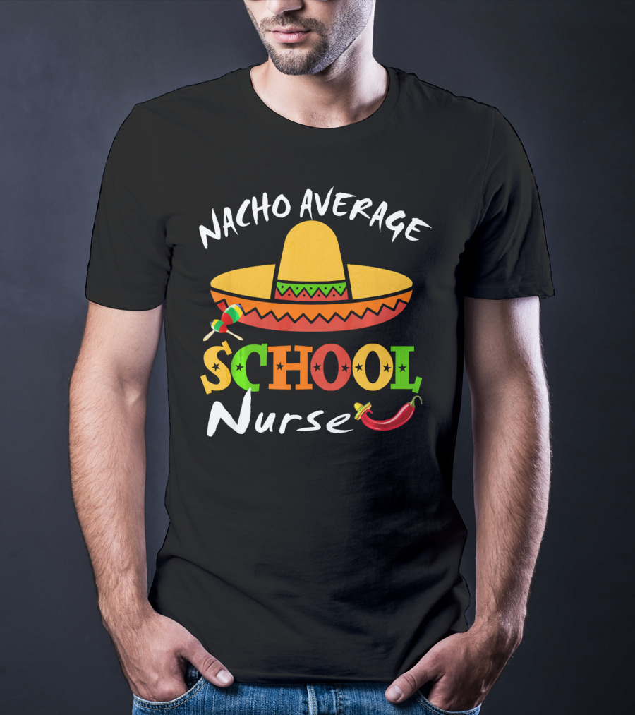 Nacho Average School Nurse Sombrero Chili Peppers Cinco Mexican T-Shirt