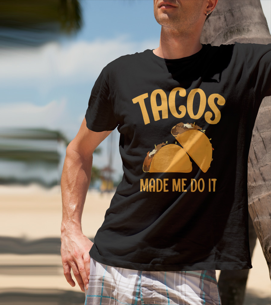 Tacos Made Me Do It Funny Cinco De Mayo T-Shirt