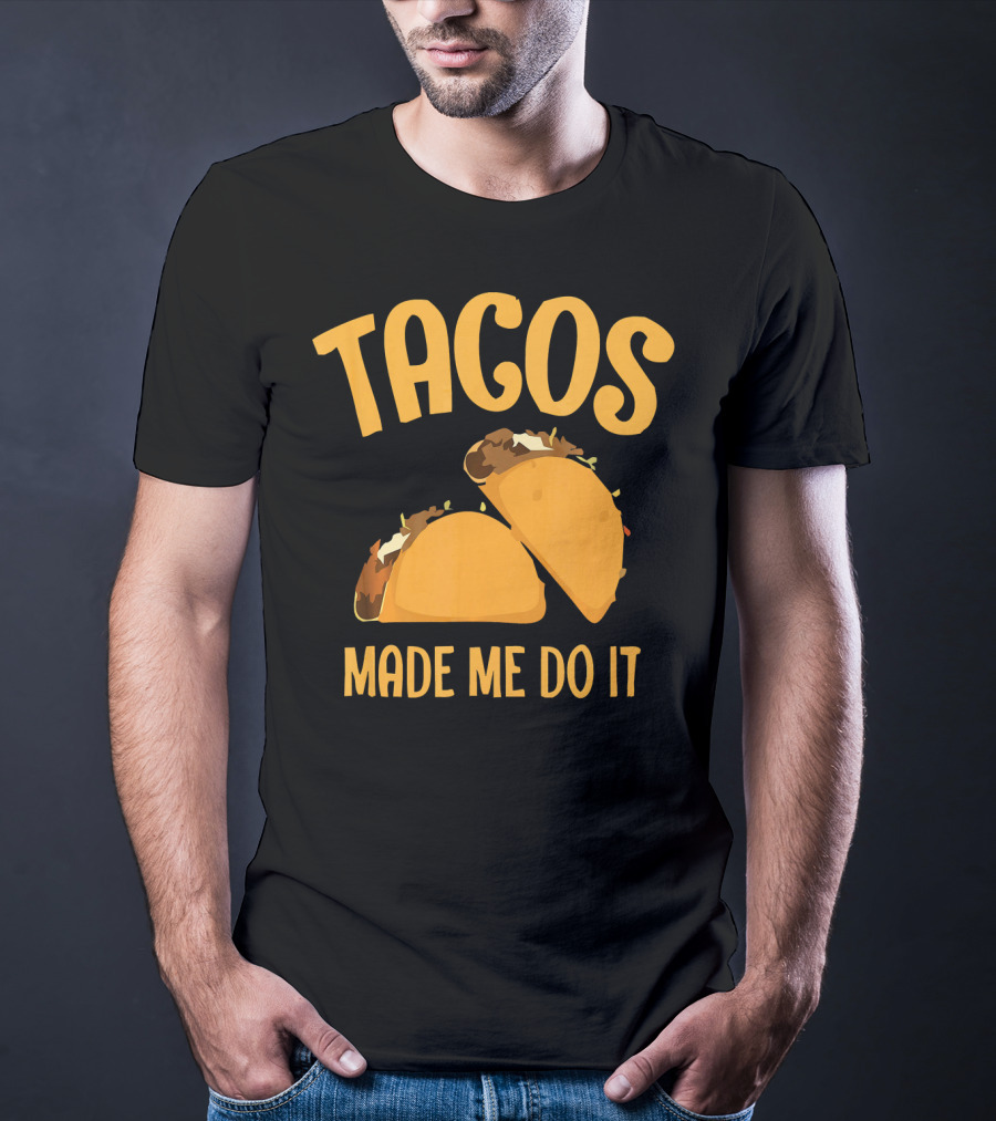 Tacos Made Me Do It Funny Cinco De Mayo T-Shirt