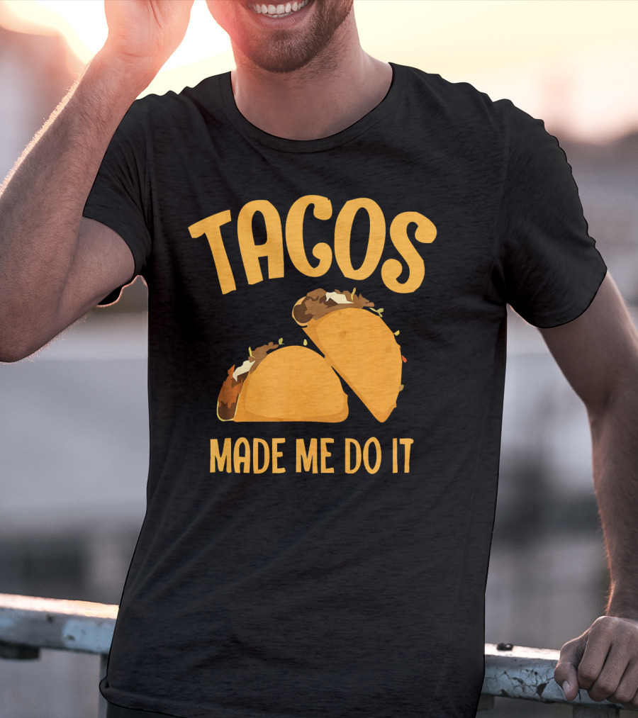 Tacos Made Me Do It Funny Cinco De Mayo T-Shirt