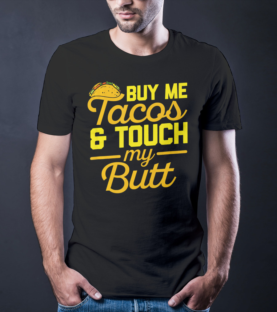 Buy Me Tacos And Touch My Butt T-Shirt