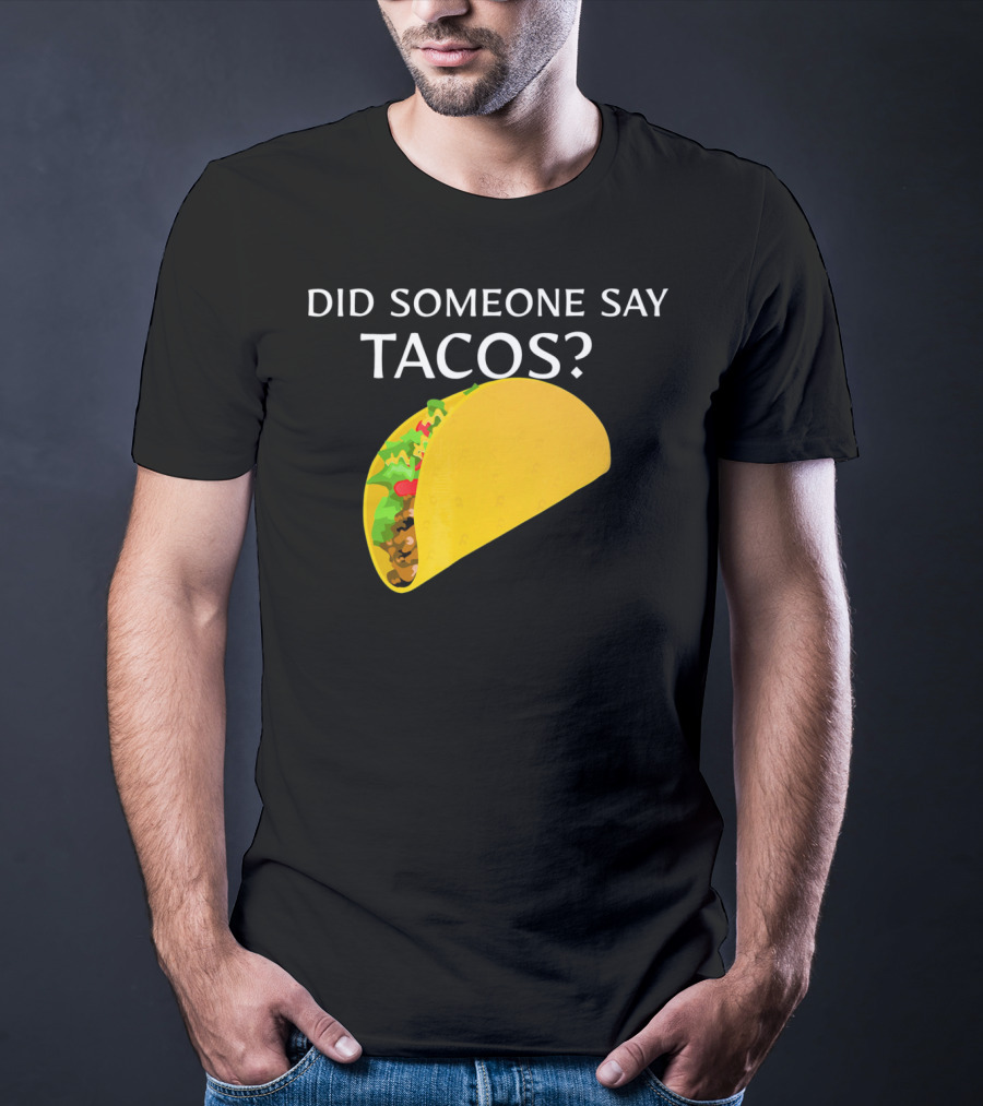Did Someone Say Tacos Cinco De Mayo Mexican T-Shirt