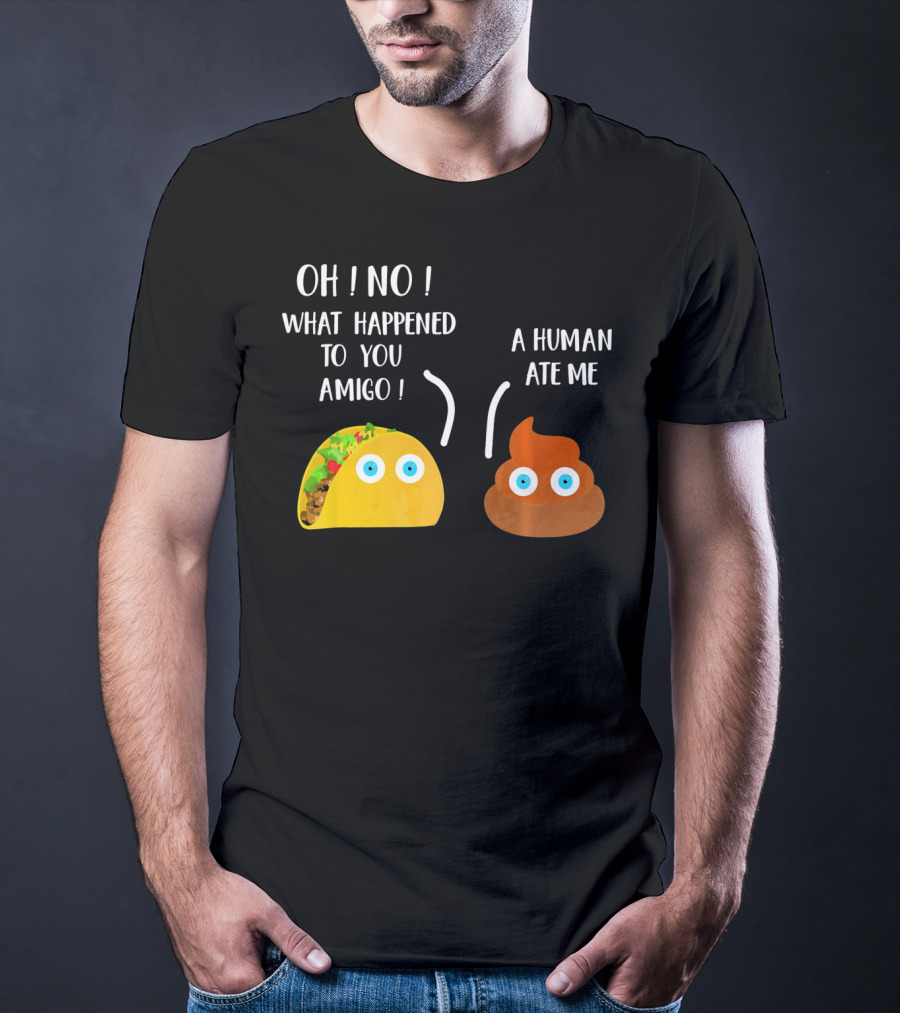 Cinco De Mayo Funny Taco Tuesday Oh No What Happened To You Amigo A Human Ate Me T-Shirt