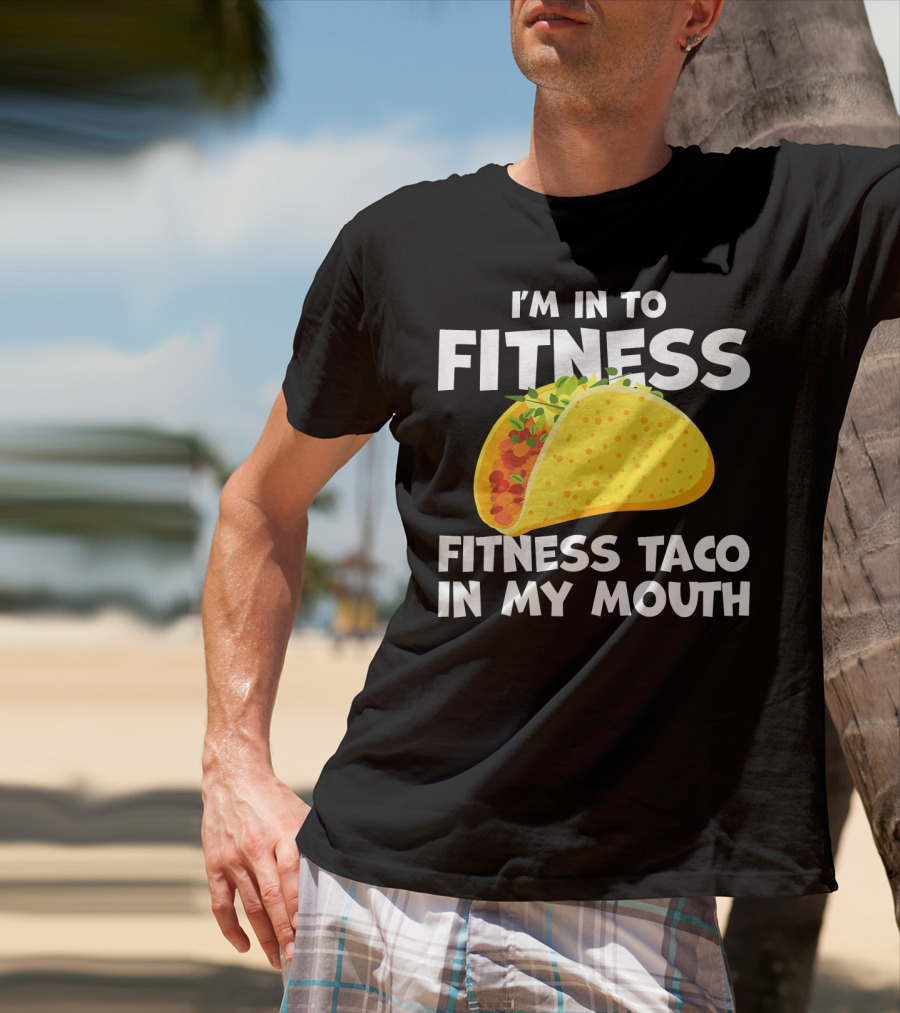 I'm In To Fitness Taco In My Mouth Gym Cool Cinc T-Shirt