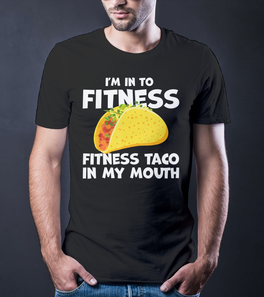 I'm In To Fitness Taco In My Mouth Gym Cool Cinc T-Shirt