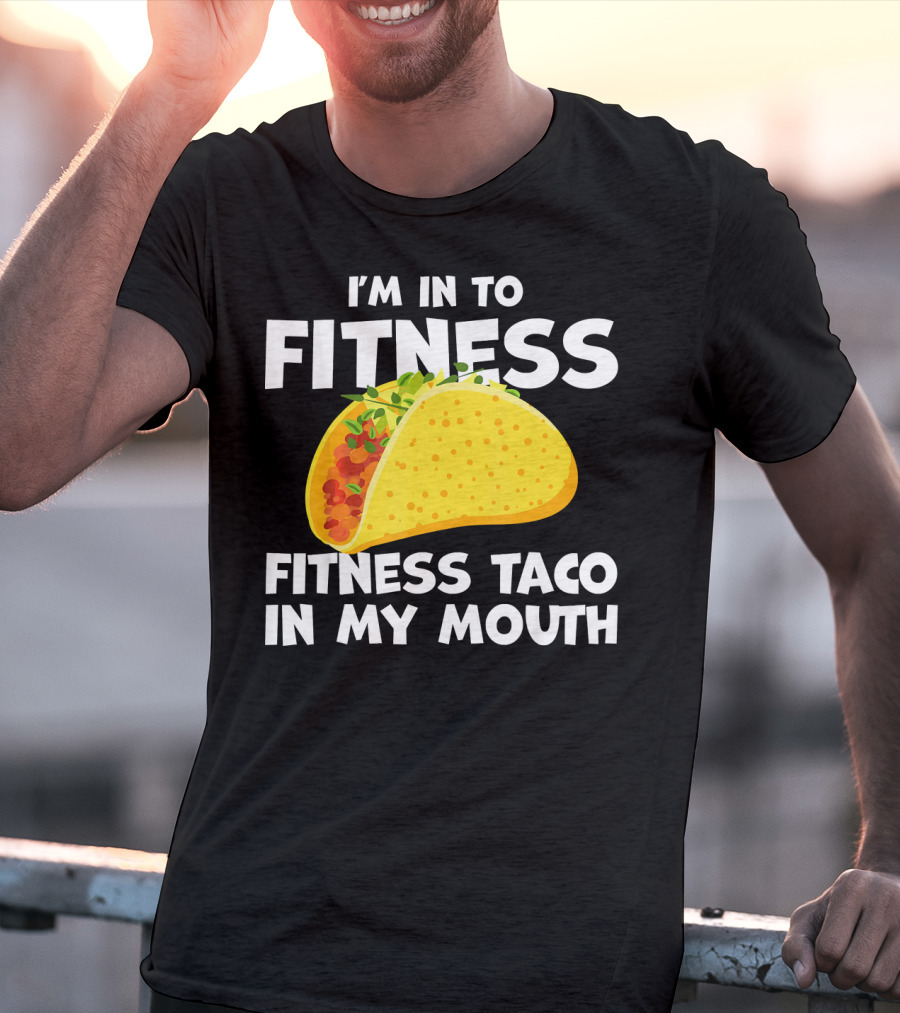 I'm In To Fitness Taco In My Mouth Gym Cool Cinc T-Shirt