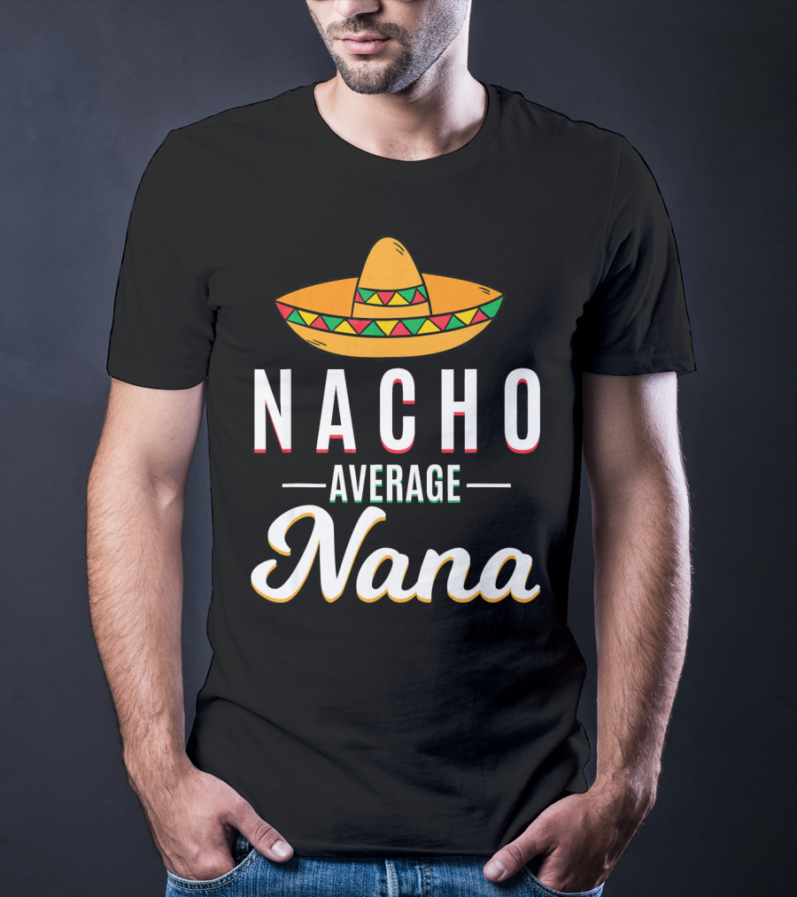 Nacho Average Nana Cinco De Mayo Sombrero Mexican T-Shirt
