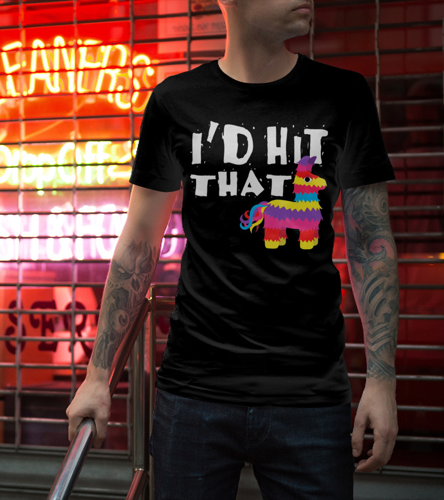 I’d Hit That Colorful Funny Piñata Cinco De Mayo T-Shirt