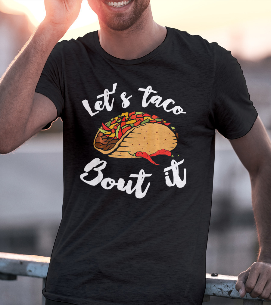 Let's Taco Bout It Funny Cinco De Mayo T-Shirt