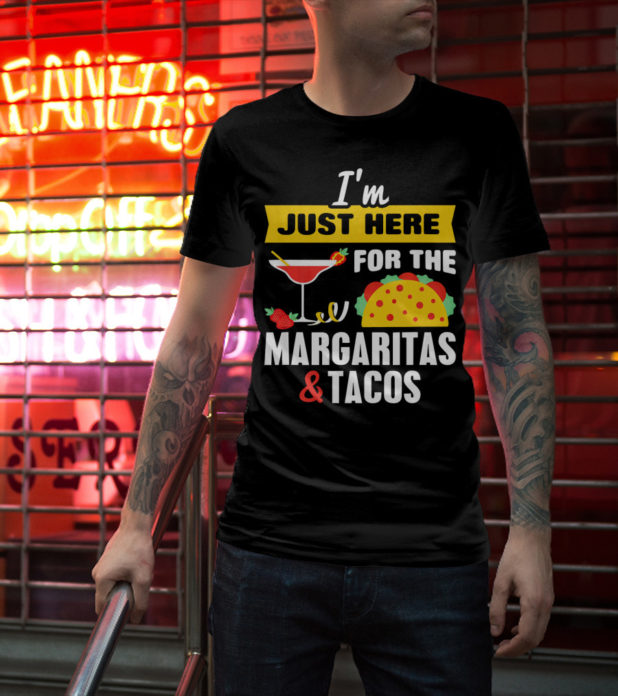 I'm Just Here For The Margaritas And Tacos Cinco De Mayo T-Shirt