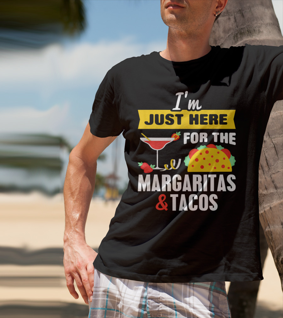I'm Just Here For The Margaritas And Tacos Cinco De Mayo T-Shirt