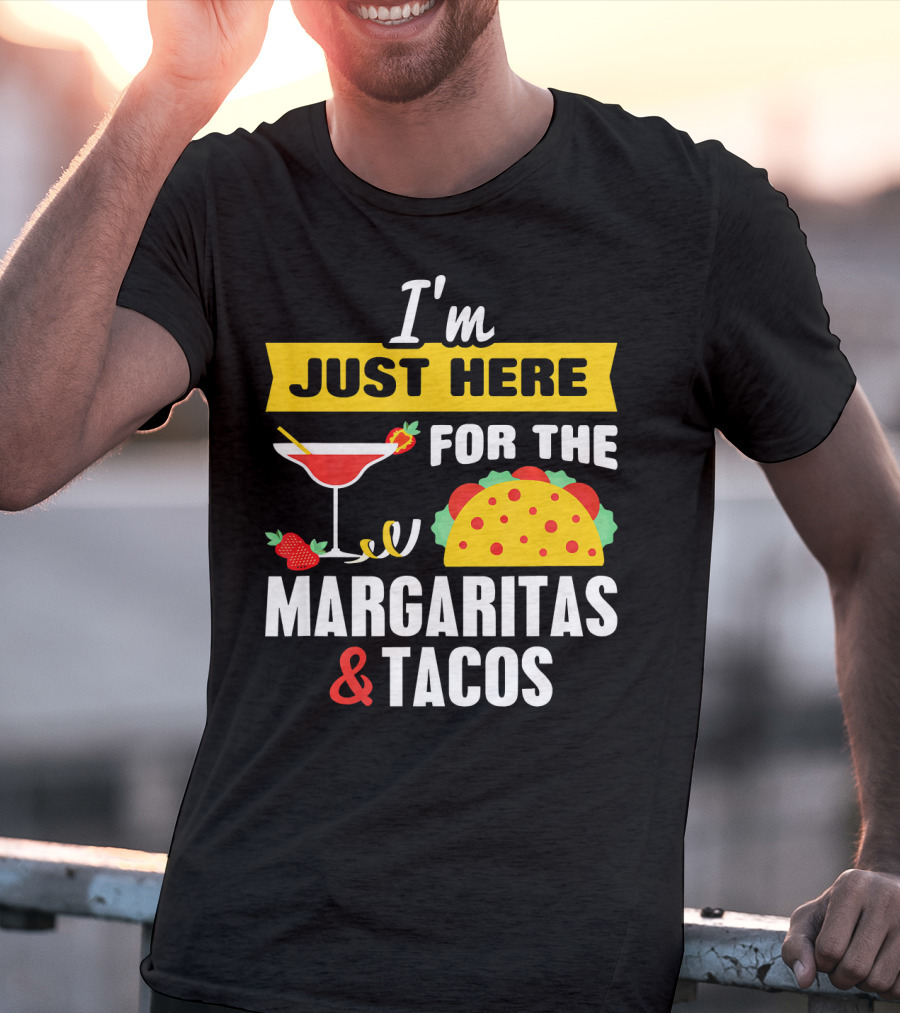 I'm Just Here For The Margaritas And Tacos Cinco De Mayo T-Shirt