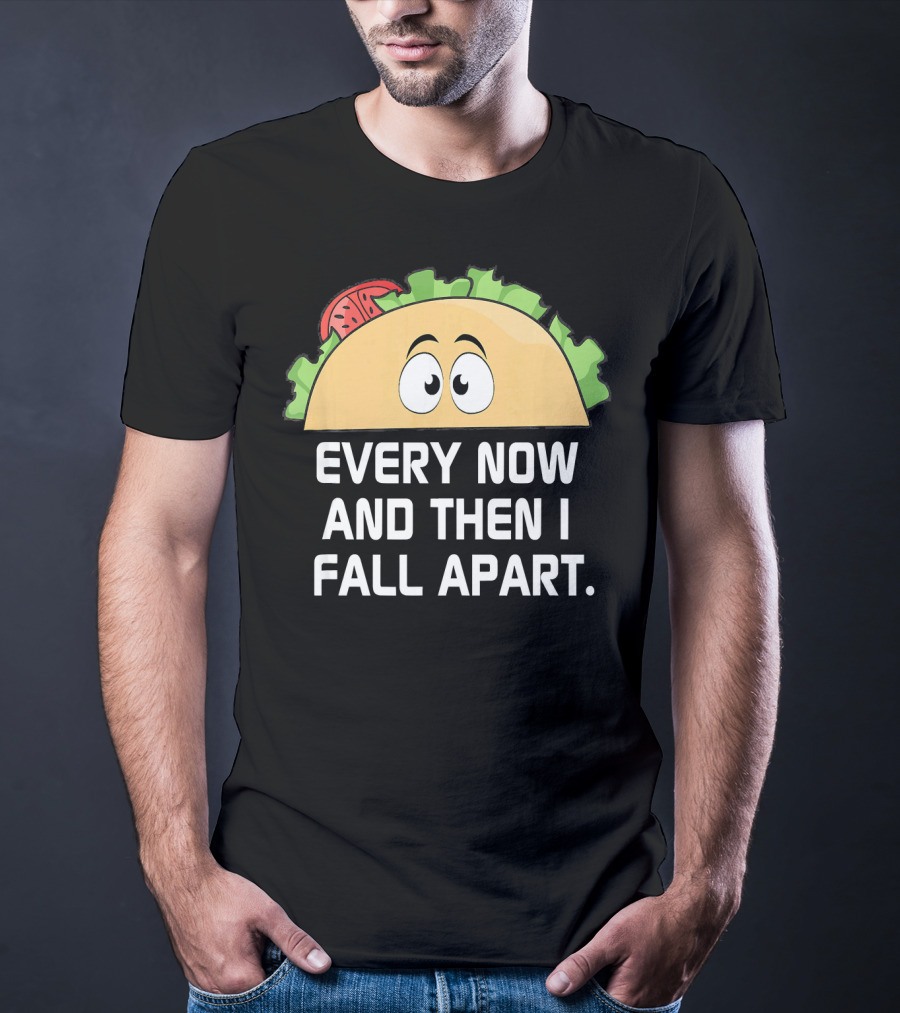 Every Now And Then I Fall Apart Taco Tuesday Funny Cinco De T-Shirt