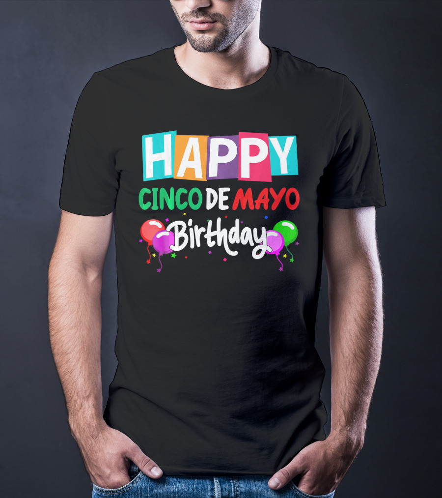 Happy Cinco DE Mayo Birthday Balloons T-Shirt