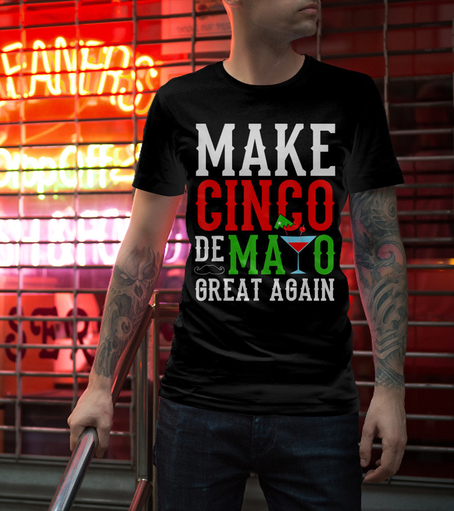 Make Cinco De Mayo Great Again Funny Mex Mustache Cocktail Flag T-Shirt