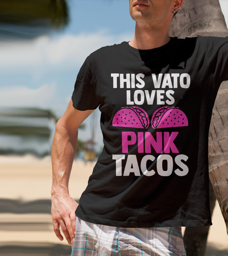 This Vato Loves Pink Tacos Funny Mexican Cinco De Mayo T-Shirt