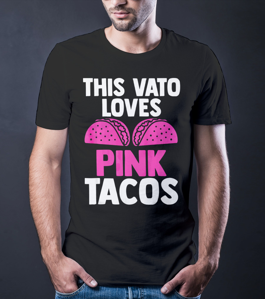 This Vato Loves Pink Tacos Funny Mexican Cinco De Mayo T-Shirt