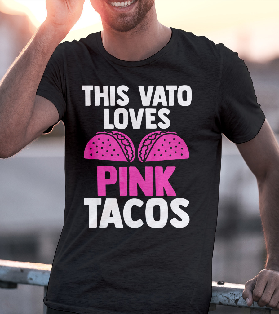 This Vato Loves Pink Tacos Funny Mexican Cinco De Mayo T-Shirt