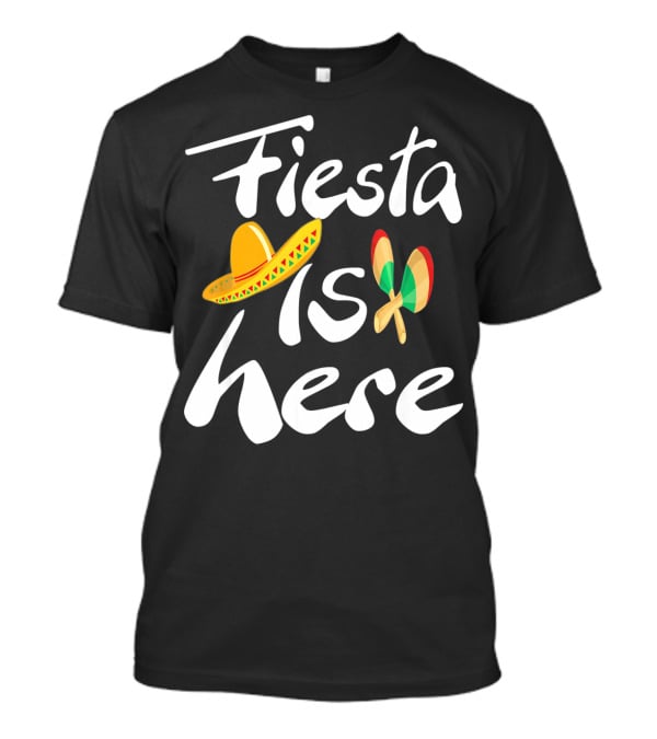 Fiesta Is Here Sombrero Maracas Cute Cinco De Mayo T-Shirt