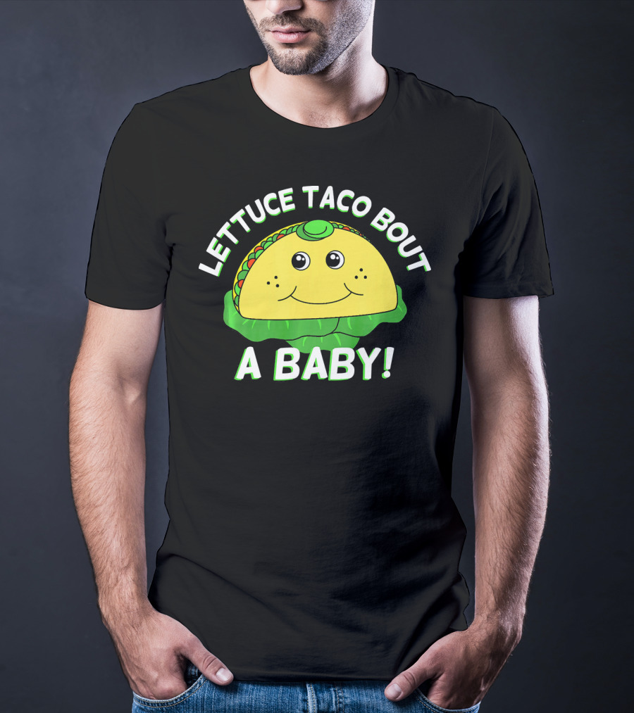 Lettuce Taco Bout A Baby Cinco De Mayo Pregnancy Announcement T-Shirt