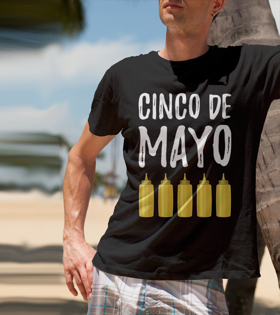 Cinco De Mayo Mayonnaise Bottles Funny Cinco De T-Shirt