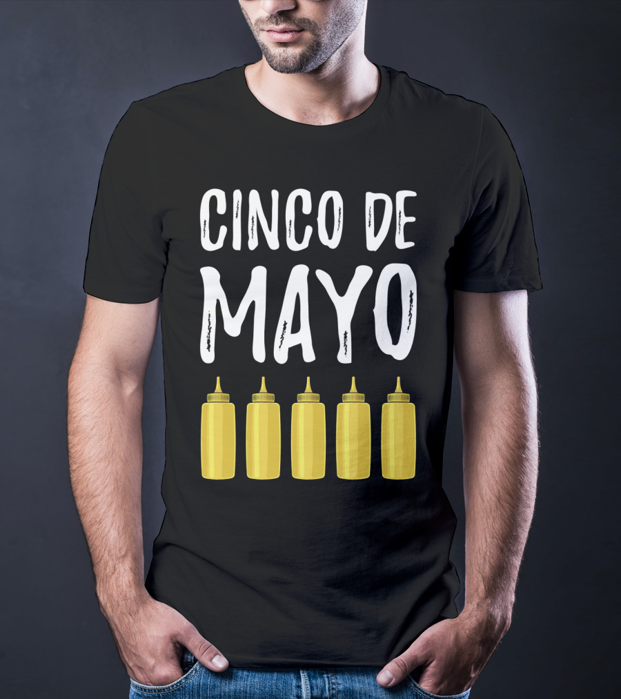 Cinco De Mayo Mayonnaise Bottles Funny Cinco De T-Shirt