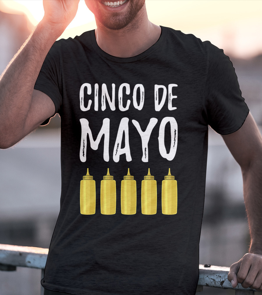 Cinco De Mayo Mayonnaise Bottles Funny Cinco De T-Shirt