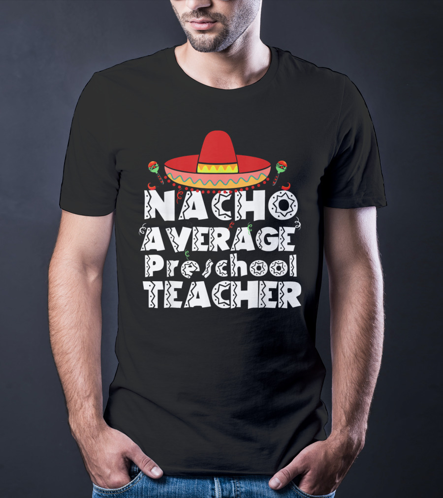 Nacho Average Preschool Teacher Cinco De Mayo Sombrero Chili Peppers T-Shirt