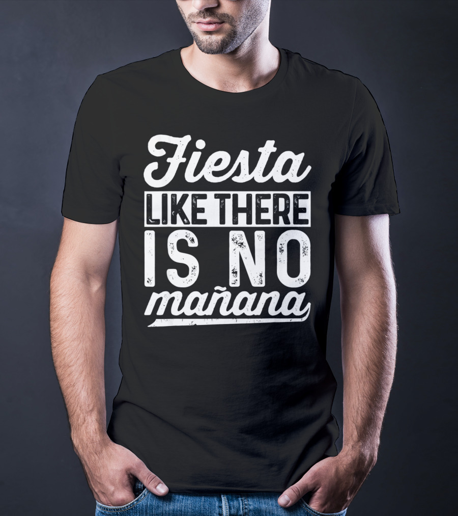 Fiesta Like There Is No Mañana Funny Cinco De Mayo T-Shirt