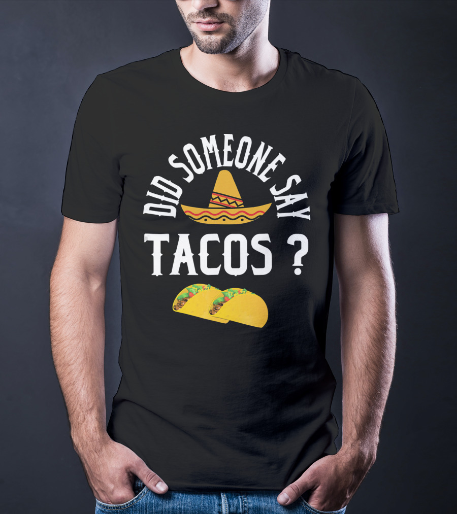 Did Someone Say Tacos Sombrero Mexican Food Humor T-Shirt