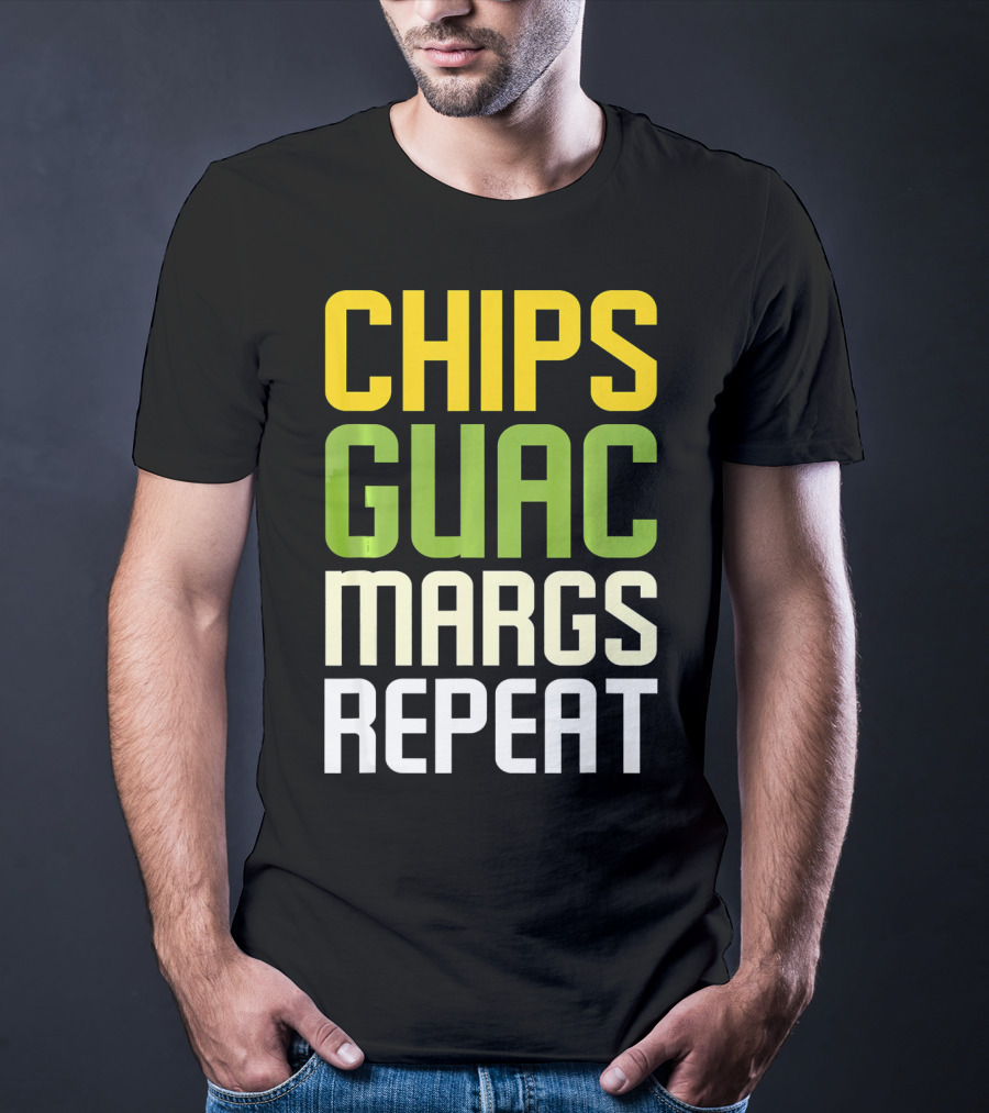 Chips Guac Margs Repeat Funny Cin Classic Text T-Shirt