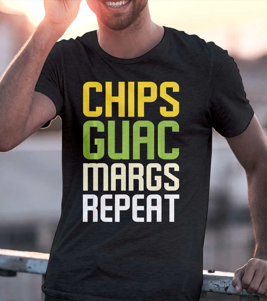 Chips Guac Margs Repeat Funny Cin Classic Text T-Shirt