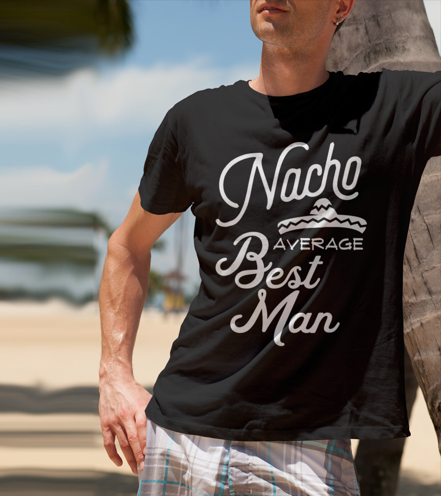 Nacho Average Best Man Sombrero T-Shirt