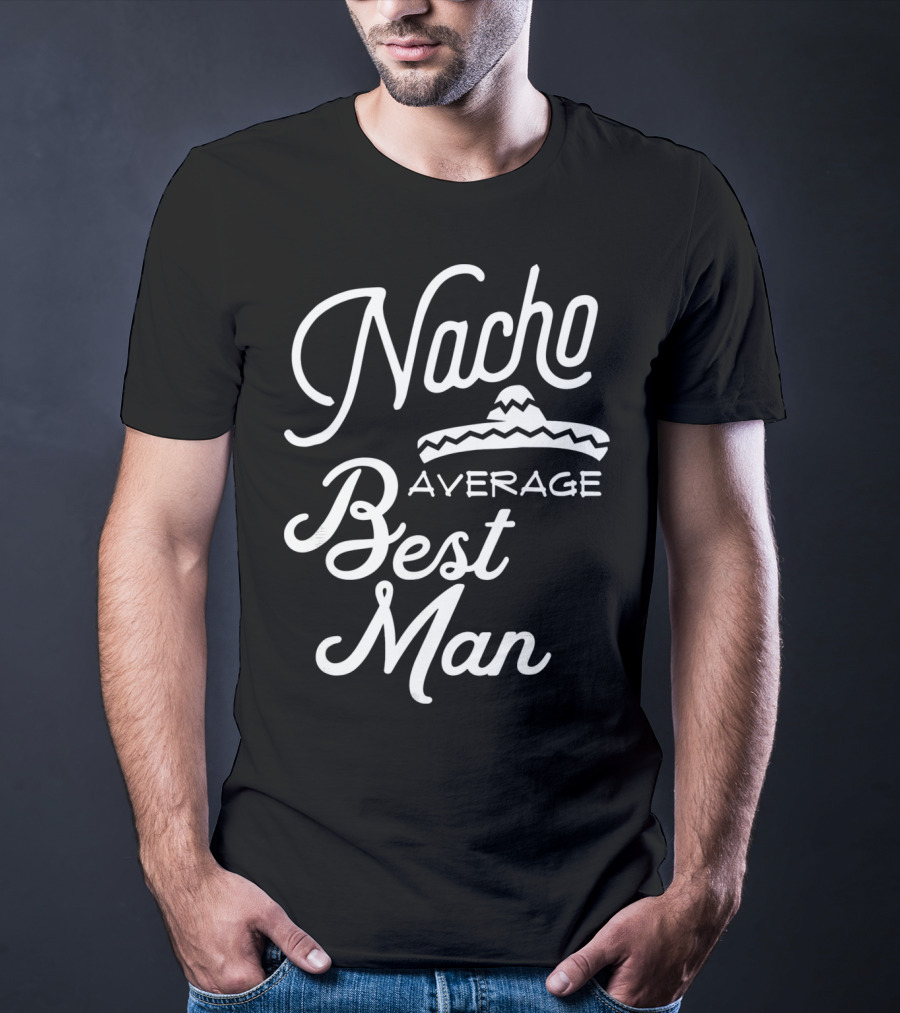 Nacho Average Best Man Sombrero T-Shirt