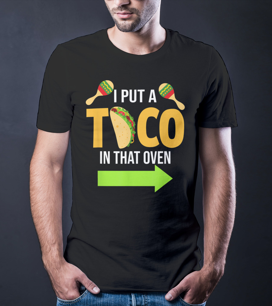 Mens I Put A Taco In That Oven Dad To Be Maracas Fun T-Shirt