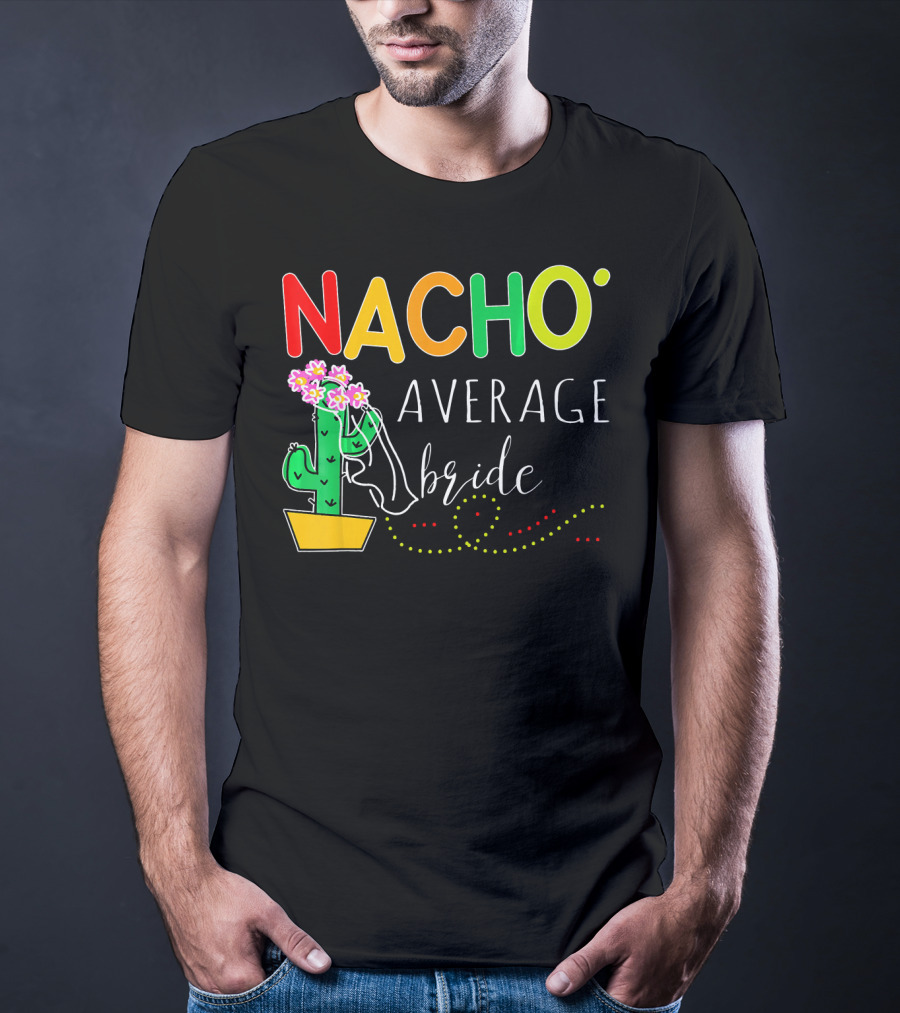 Nacho Average Bride Cactus Cinco De Mayo Funny T-Shirt