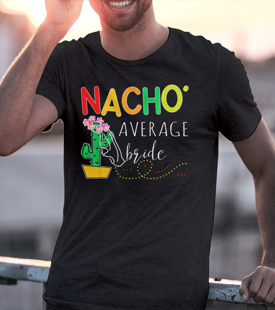 Nacho Average Bride Cactus Cinco De Mayo Funny T-Shirt