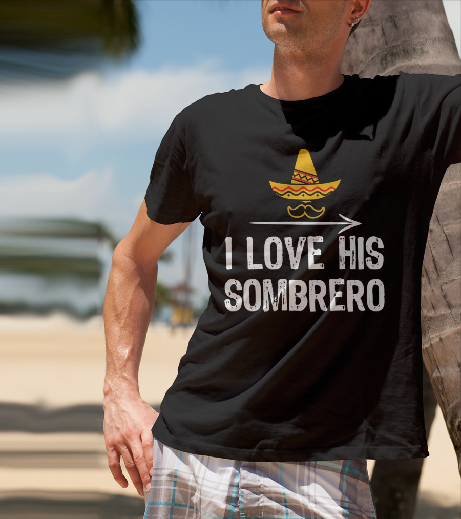 I Love His Sombrero Cinco De Mayo T-Shirt