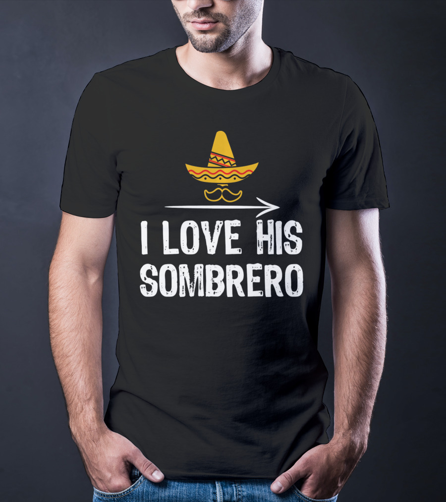 I Love His Sombrero Cinco De Mayo T-Shirt